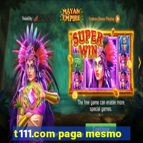 t111.com paga mesmo